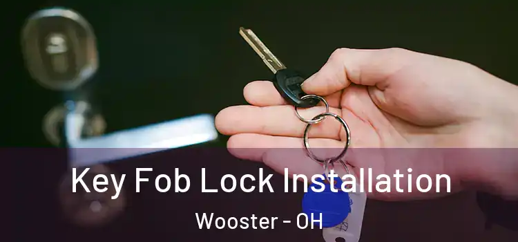 Key Fob Lock Installation Wooster - OH